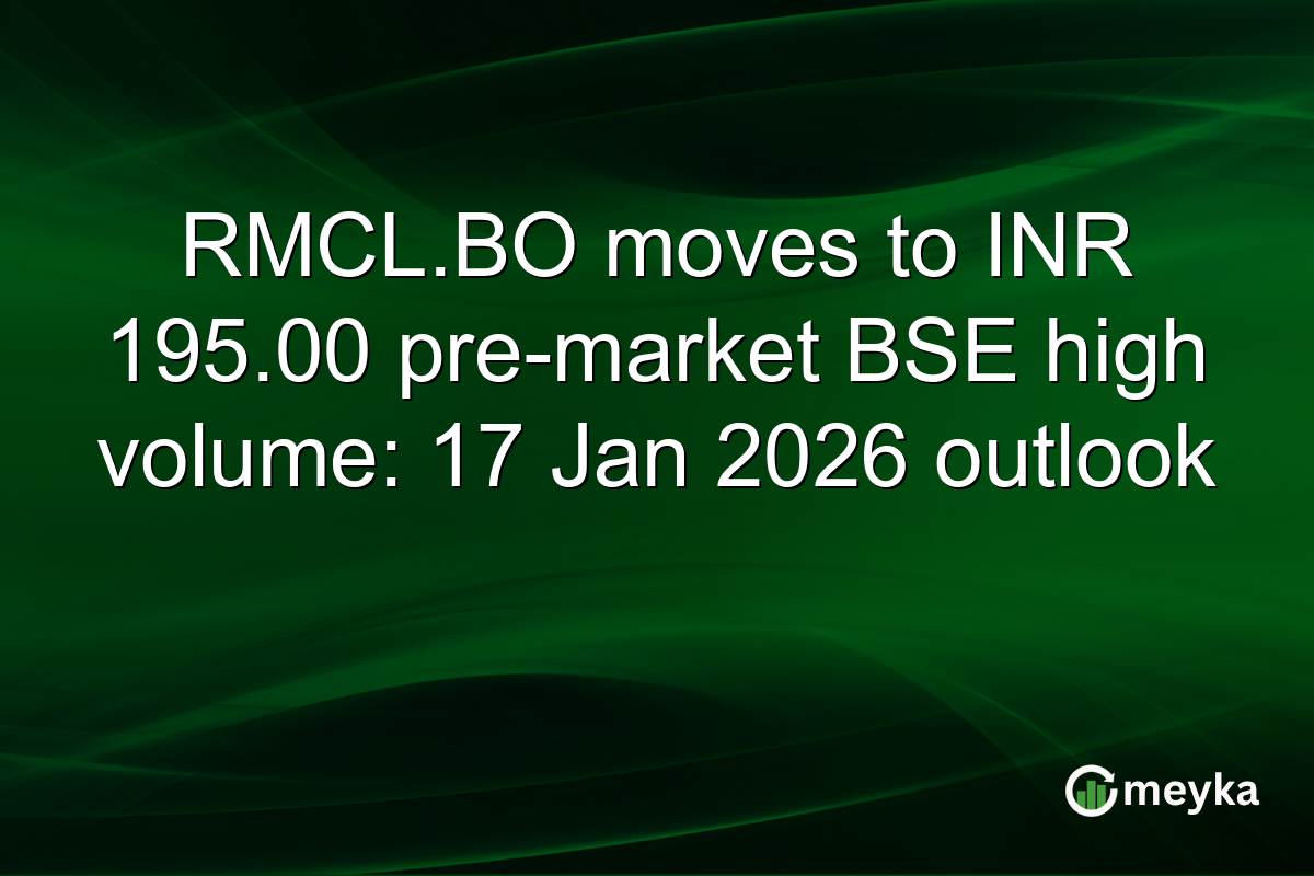RMCL.BO moves to INR 195.00 pre-market BSE high volume: 17 Jan 2026 outlook
