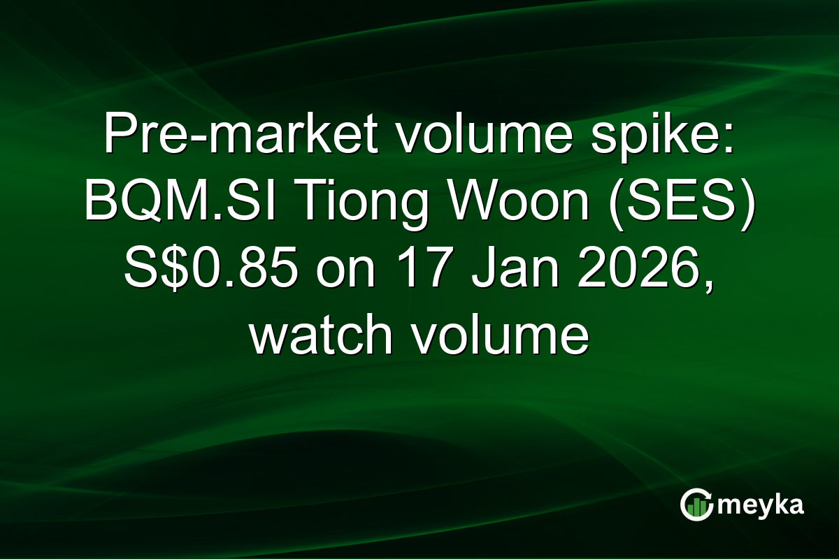 Pre-market volume spike: BQM.SI Tiong Woon (SES) S$0.85 on 17 Jan 2026, watch volume