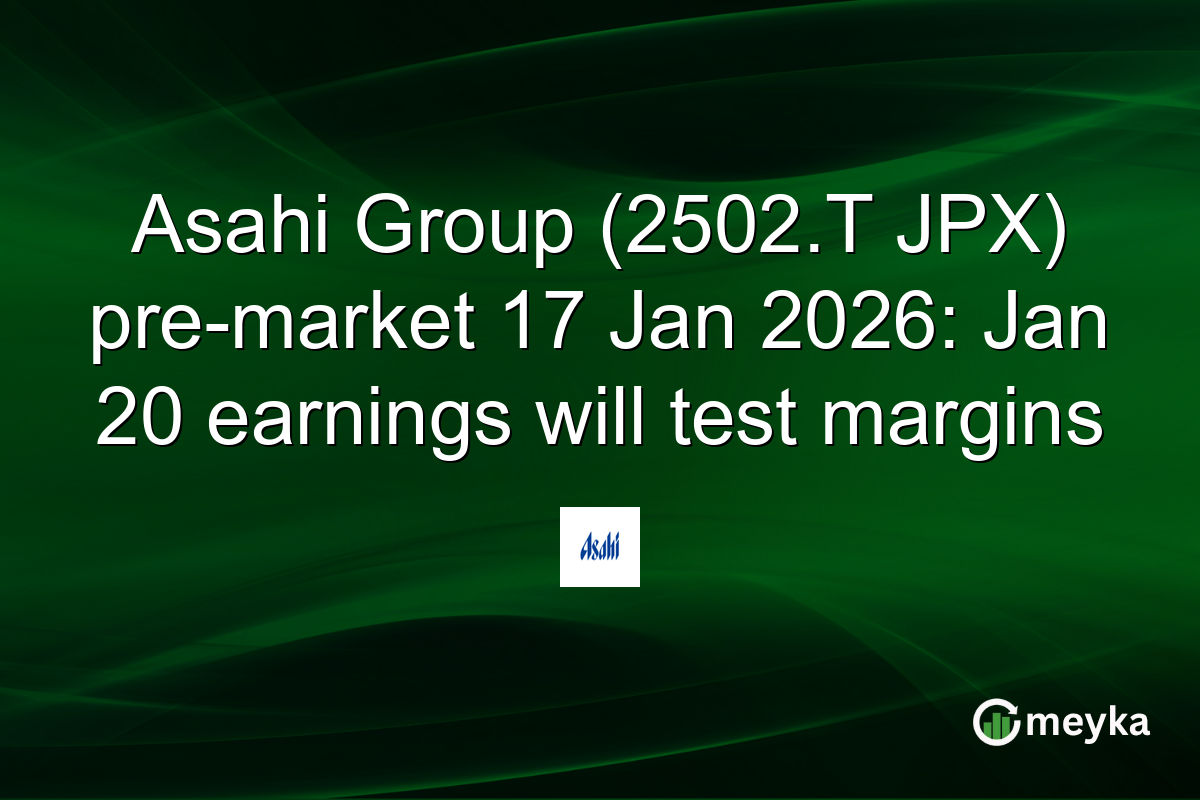 Asahi Group (2502.T JPX) pre-market 17 Jan 2026: Jan 20 earnings will test margins