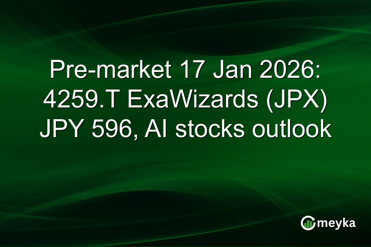 Pre-market 17 Jan 2026: 4259.T ExaWizards (JPX) JPY 596, AI stocks outlook