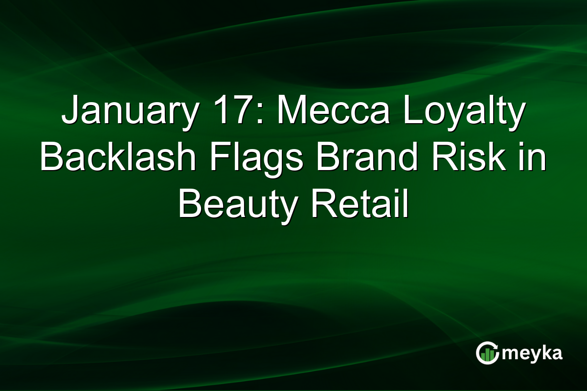 January 17: Mecca Loyalty Backlash Flags Brand Risk in Beauty Retail