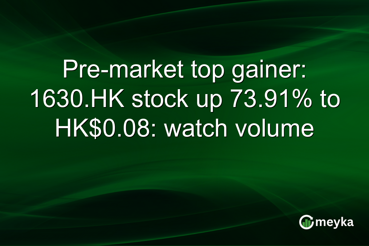 Pre-market top gainer: 1630.HK stock up 73.91% to HK$0.08: watch volume