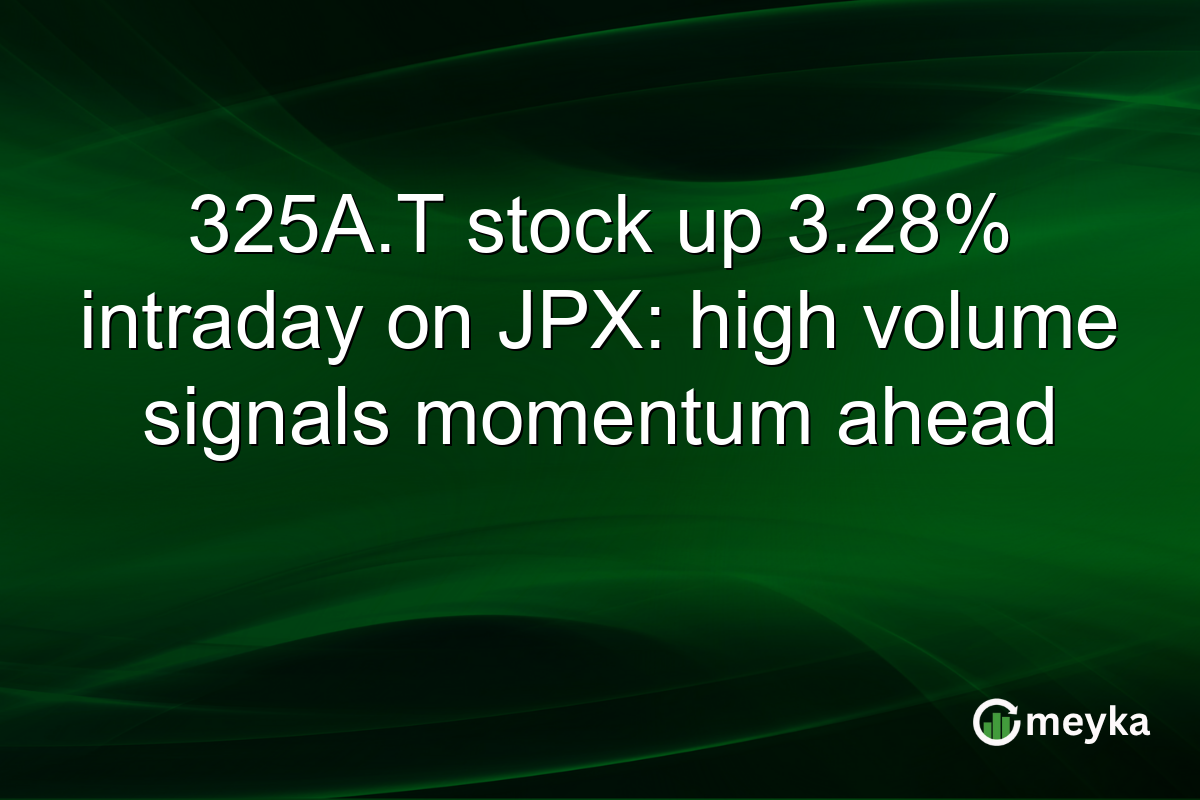 325A.T stock up 3.28% intraday on JPX: high volume signals momentum ahead