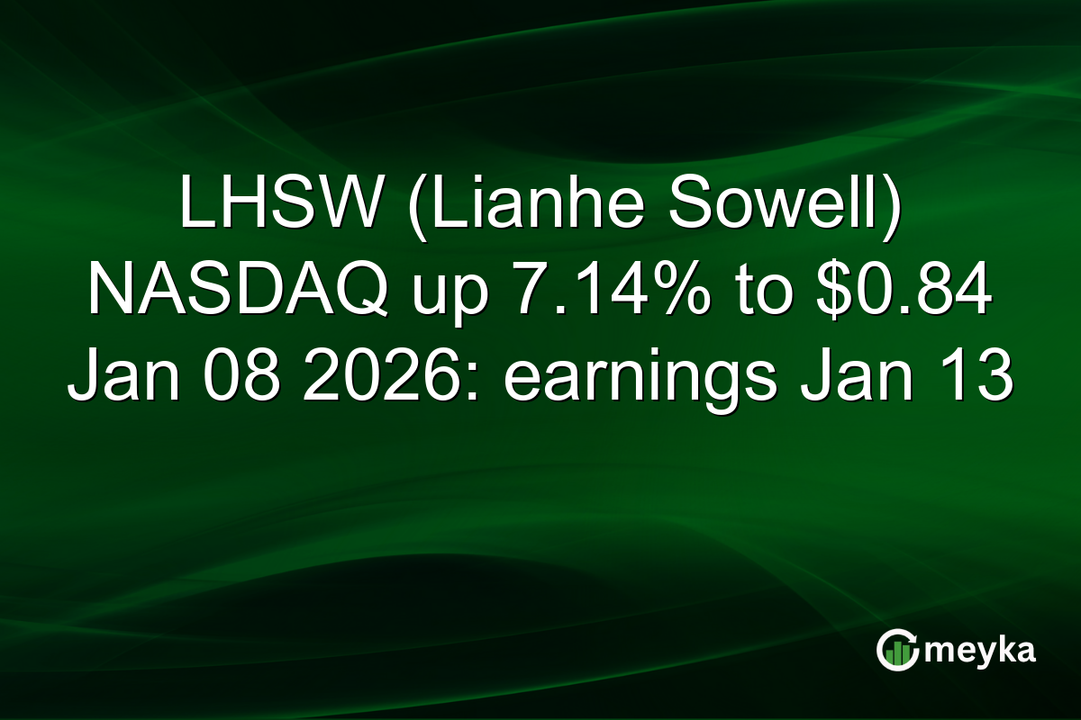 LHSW (Lianhe Sowell) NASDAQ up 7.14% to $0.84 Jan 08 2026: earnings Jan 13