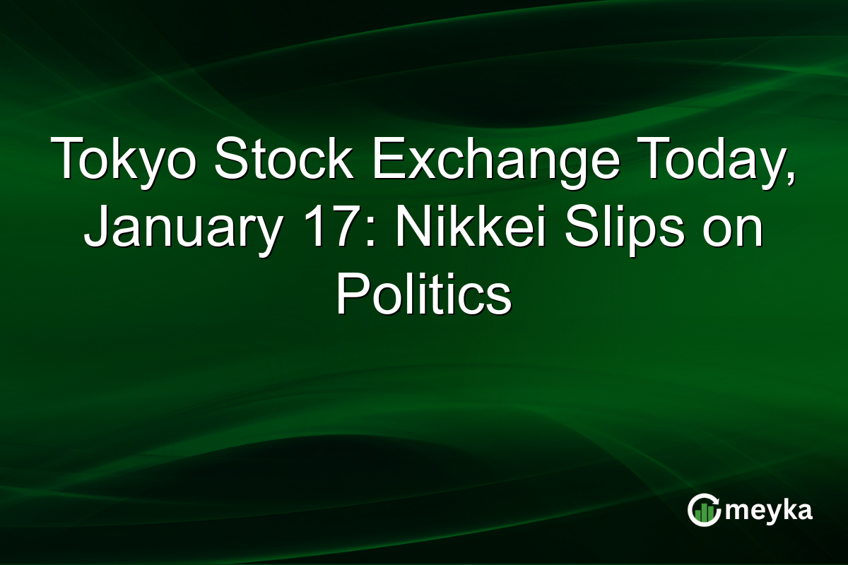 Tokyo Stock Exchange Today, January 17: Nikkei Slips on Politics