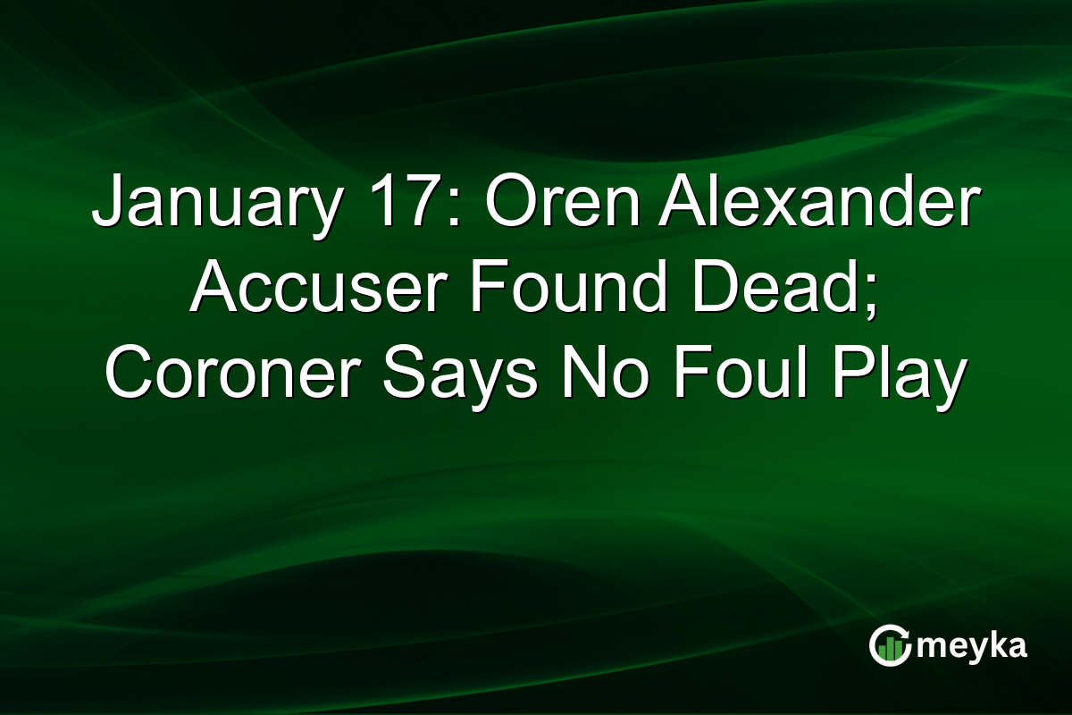 January 17: Oren Alexander Accuser Found Dead; Coroner Says No Foul Play