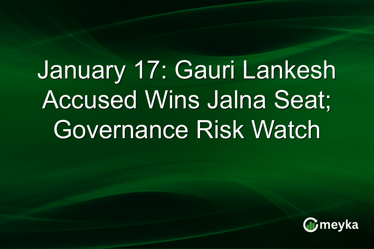January 17: Gauri Lankesh Accused Wins Jalna Seat; Governance Risk Watch