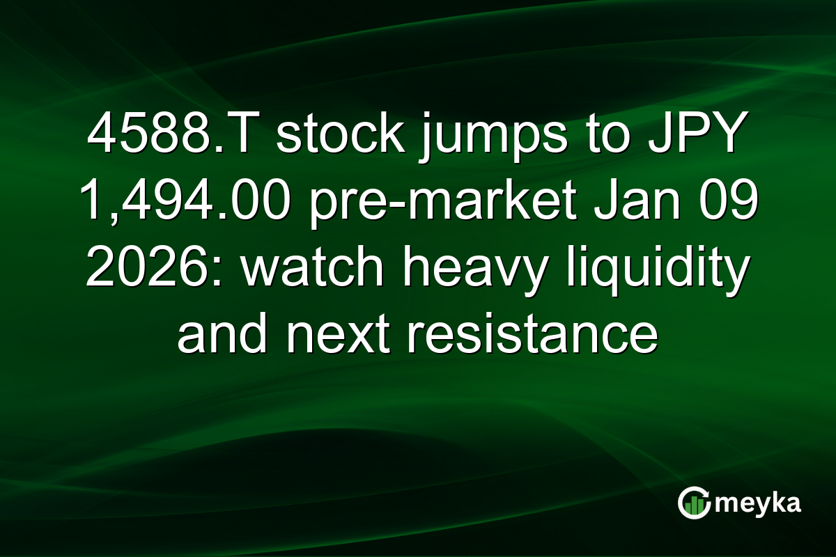 4588.T stock jumps to JPY 1,494.00 pre-market Jan 09 2026: watch heavy liquidity and next resistance