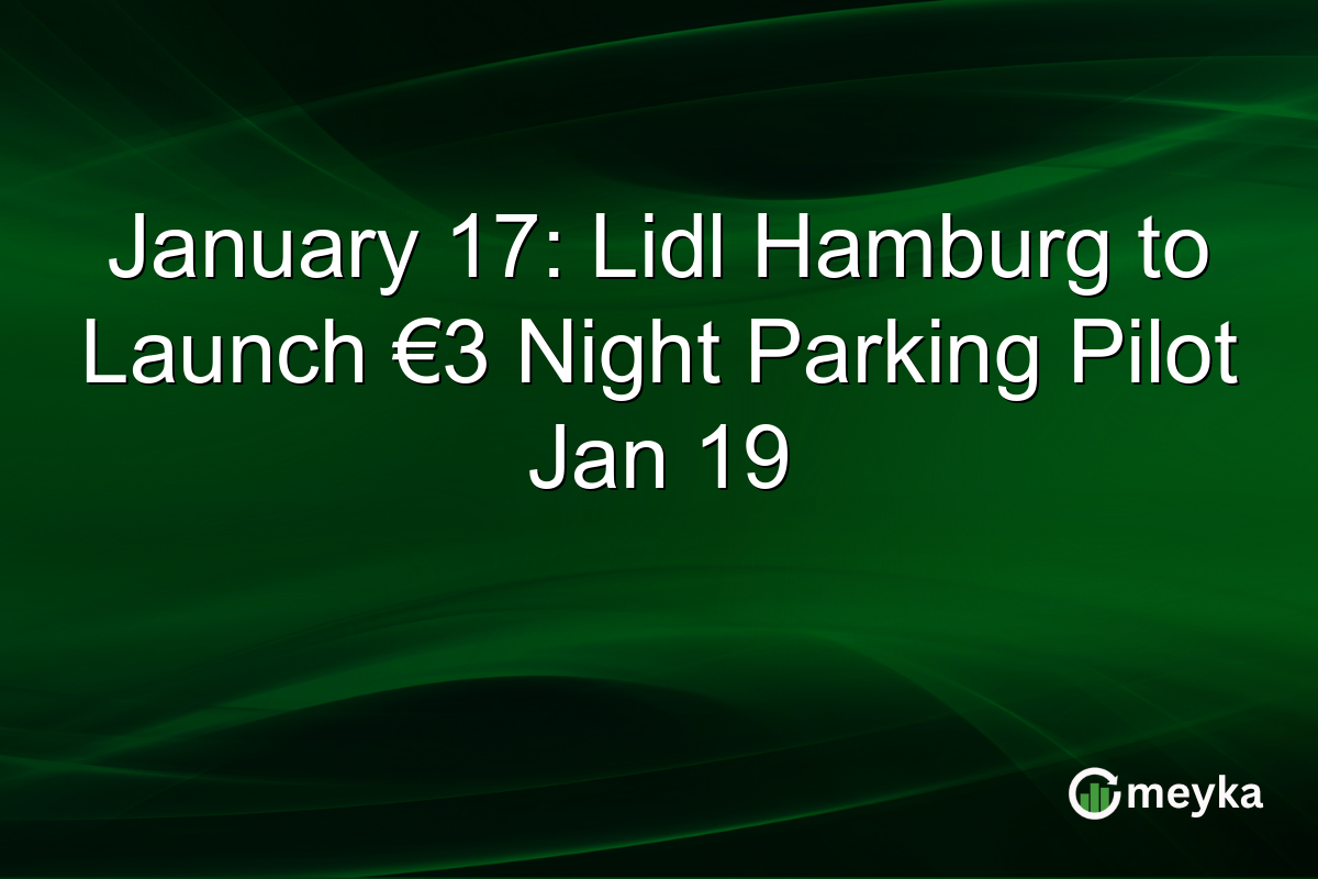 January 17: Lidl Hamburg to Launch €3 Night Parking Pilot Jan 19