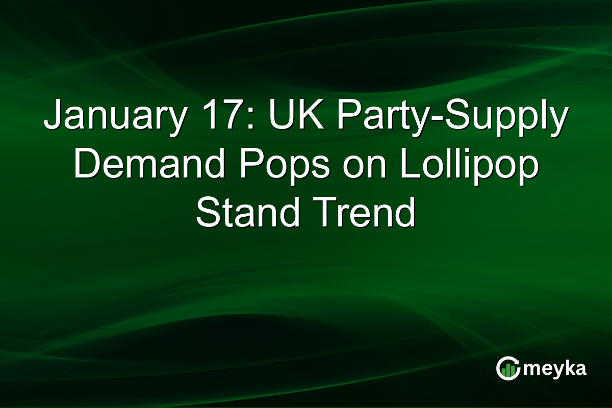 January 17: UK Party-Supply Demand Pops on Lollipop Stand Trend