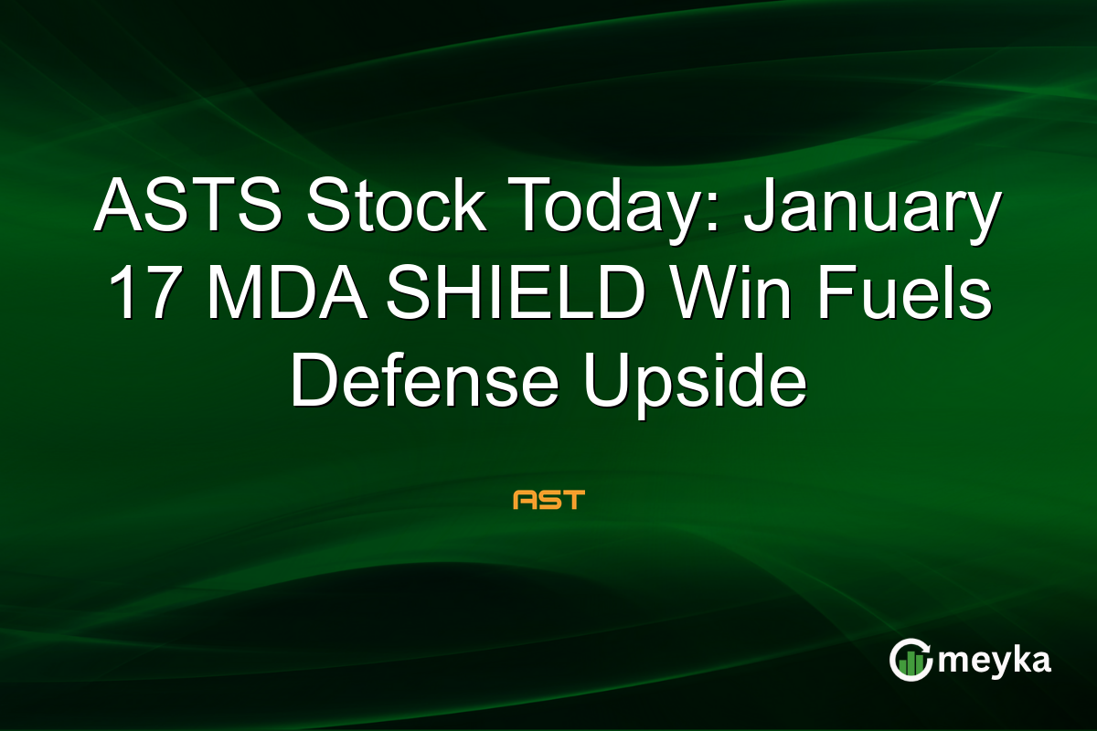 ASTS Stock Today: January 17 MDA SHIELD Win Fuels Defense Upside