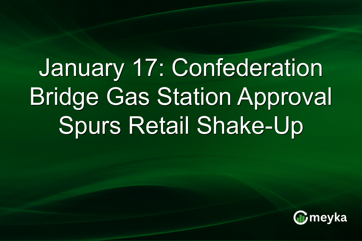 January 17: Confederation Bridge Gas Station Approval Spurs Retail Shake-Up