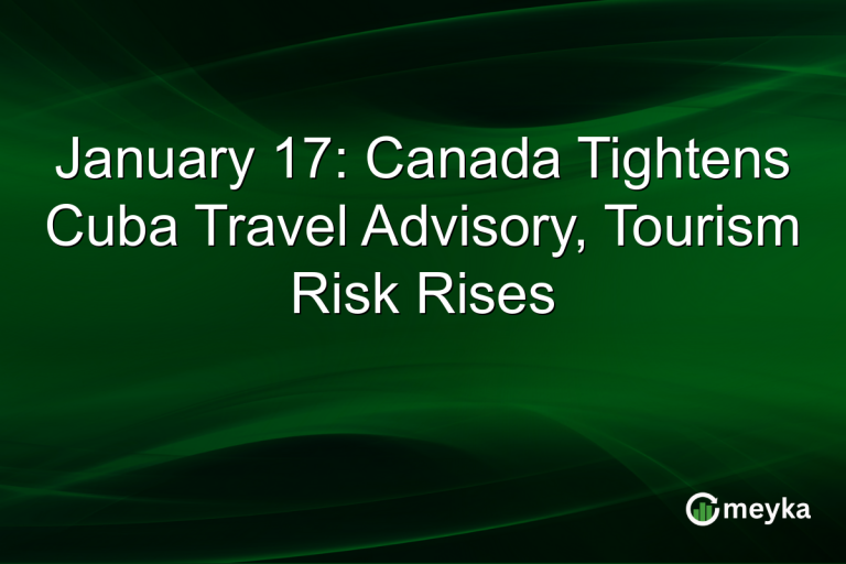 January 17: Canada Tightens Cuba Travel Advisory, Tourism Risk Rises