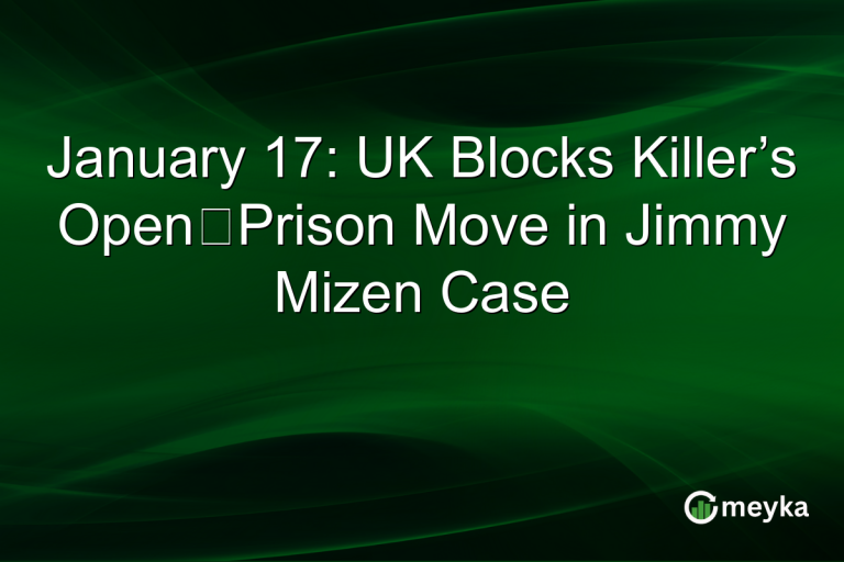 January 17: UK Blocks Killer’s Open‑Prison Move in Jimmy Mizen Case