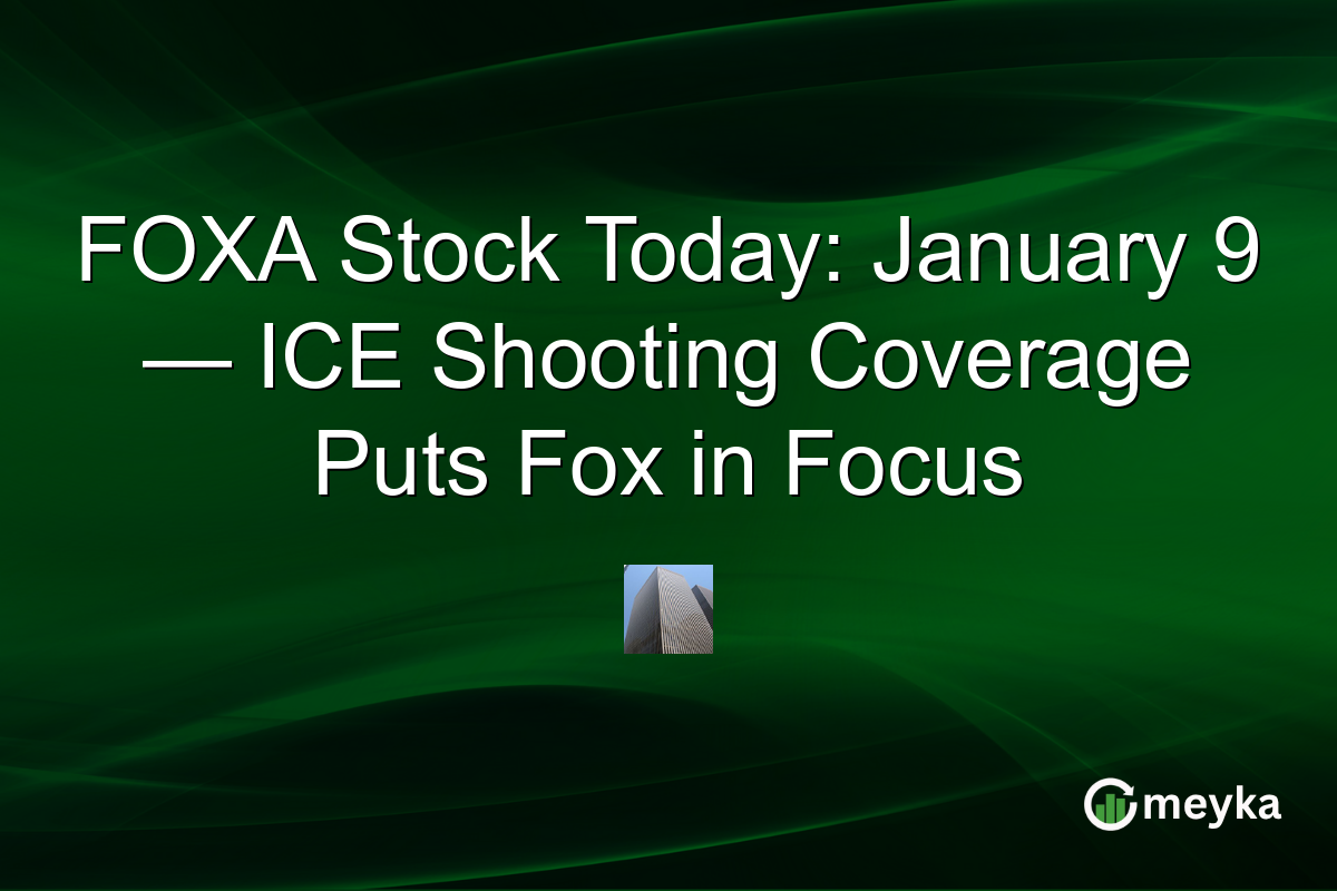 FOXA Stock Today: January 9 — ICE Shooting Coverage Puts Fox in Focus
