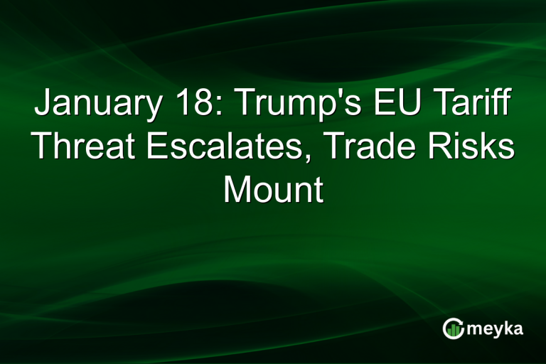 January 18: Trump's EU Tariff Threat Escalates, Trade Risks Mount