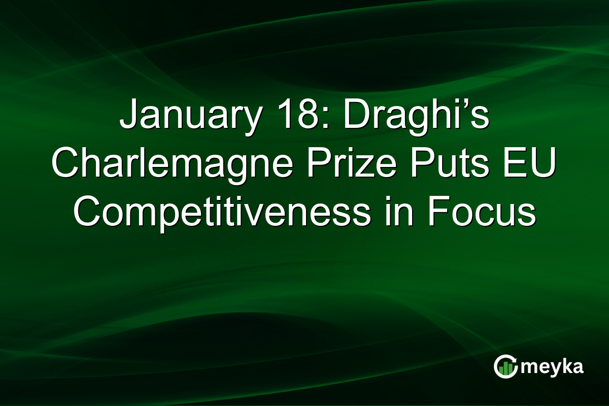 January 18: Draghi’s Charlemagne Prize Puts EU Competitiveness in Focus