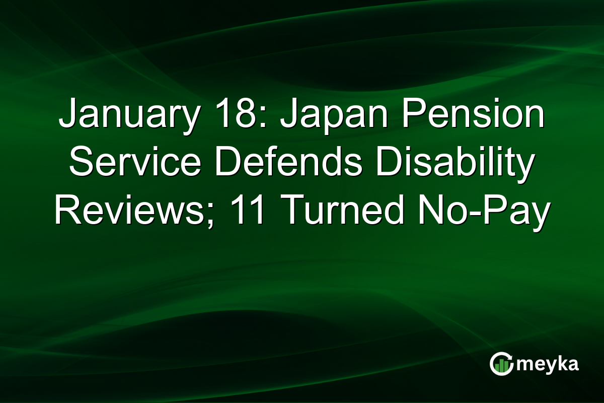 January 18: Japan Pension Service Defends Disability Reviews; 11 Turned No-Pay