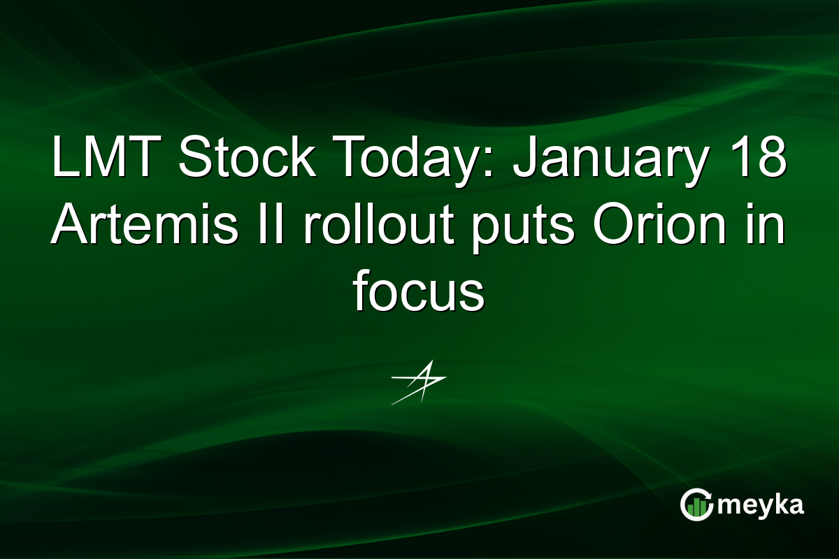 LMT Stock Today: January 18 Artemis II rollout puts Orion in focus