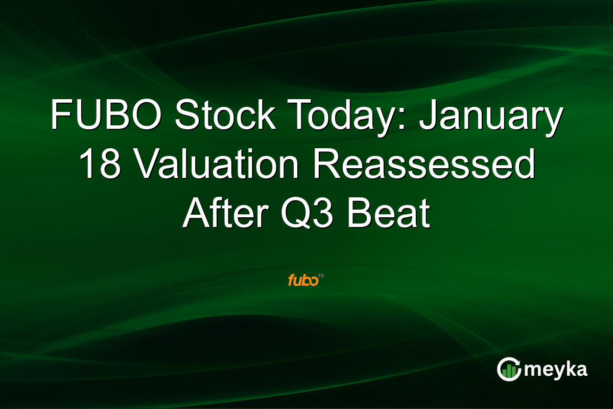 FUBO Stock Today: January 18 Valuation Reassessed After Q3 Beat