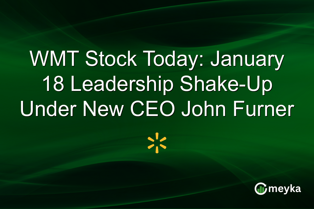 WMT Stock Today: January 18 Leadership Shake-Up Under New CEO John Furner