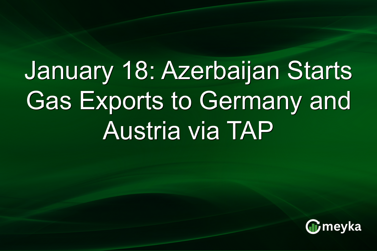 January 18: Azerbaijan Starts Gas Exports to Germany and Austria via TAP
