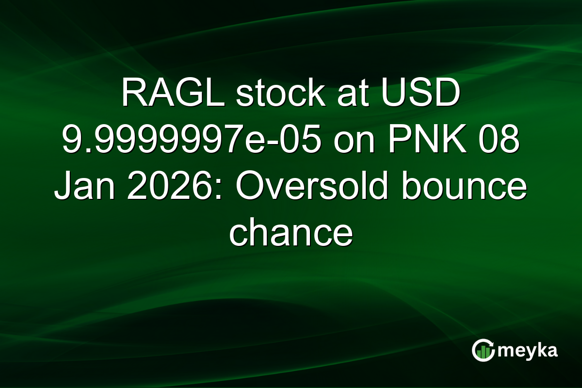 RAGL stock at USD 9.9999997e-05 on PNK 08 Jan 2026: Oversold bounce chance