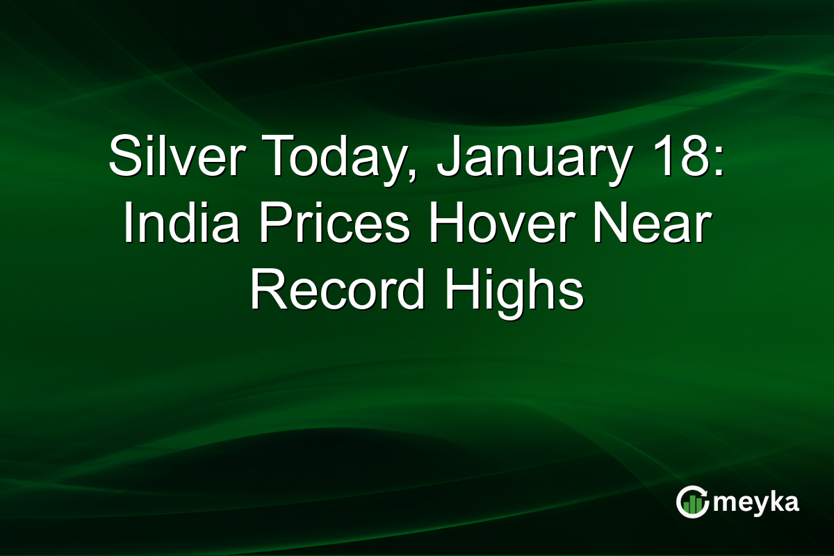 Silver Today, January 18: India Prices Hover Near Record Highs
