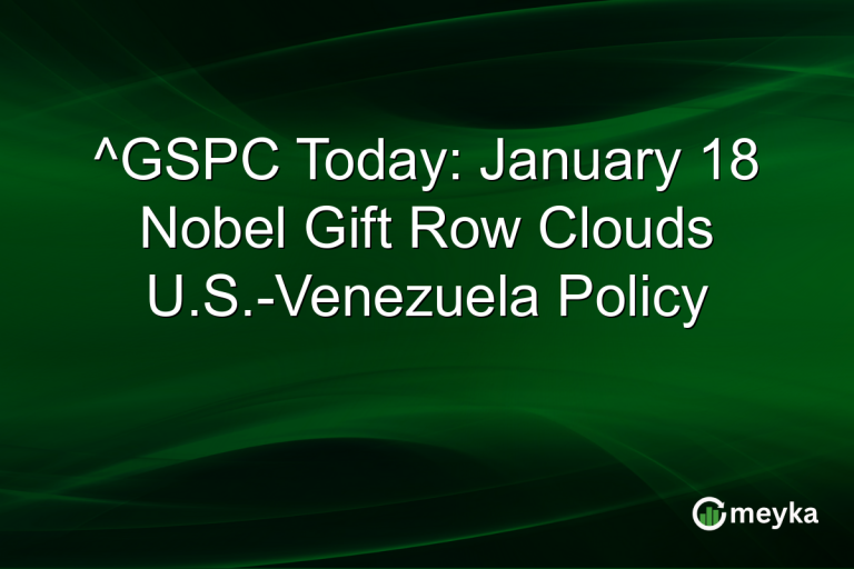 ^GSPC Today: January 18 Nobel Gift Row Clouds U.S.-Venezuela Policy