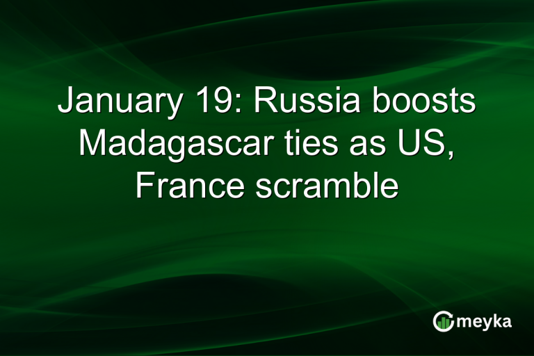 January 19: Russia boosts Madagascar ties as US, France scramble
