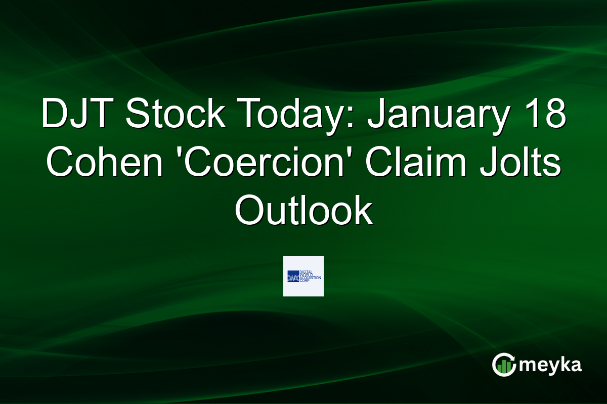 DJT Stock Today: January 18 Cohen 'Coercion' Claim Jolts Outlook