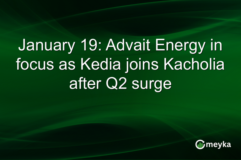January 19: Advait Energy in focus as Kedia joins Kacholia after Q2 surge