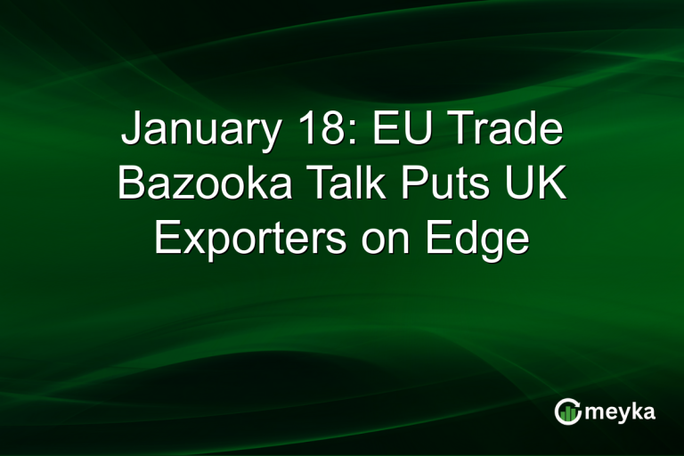 January 18: EU Trade Bazooka Talk Puts UK Exporters on Edge
