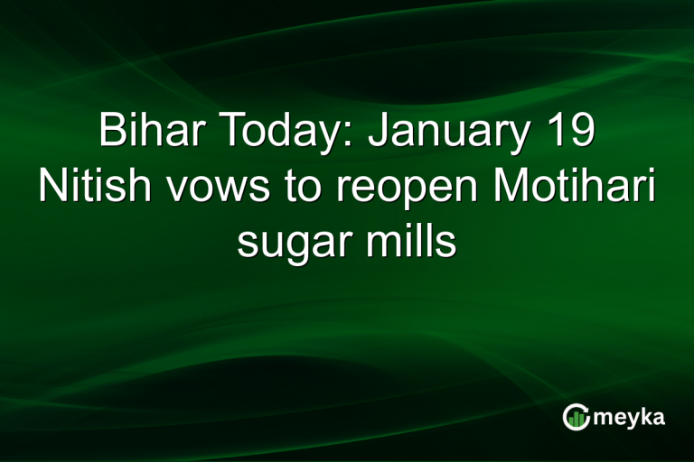 Bihar Today: January 19 Nitish vows to reopen Motihari sugar mills