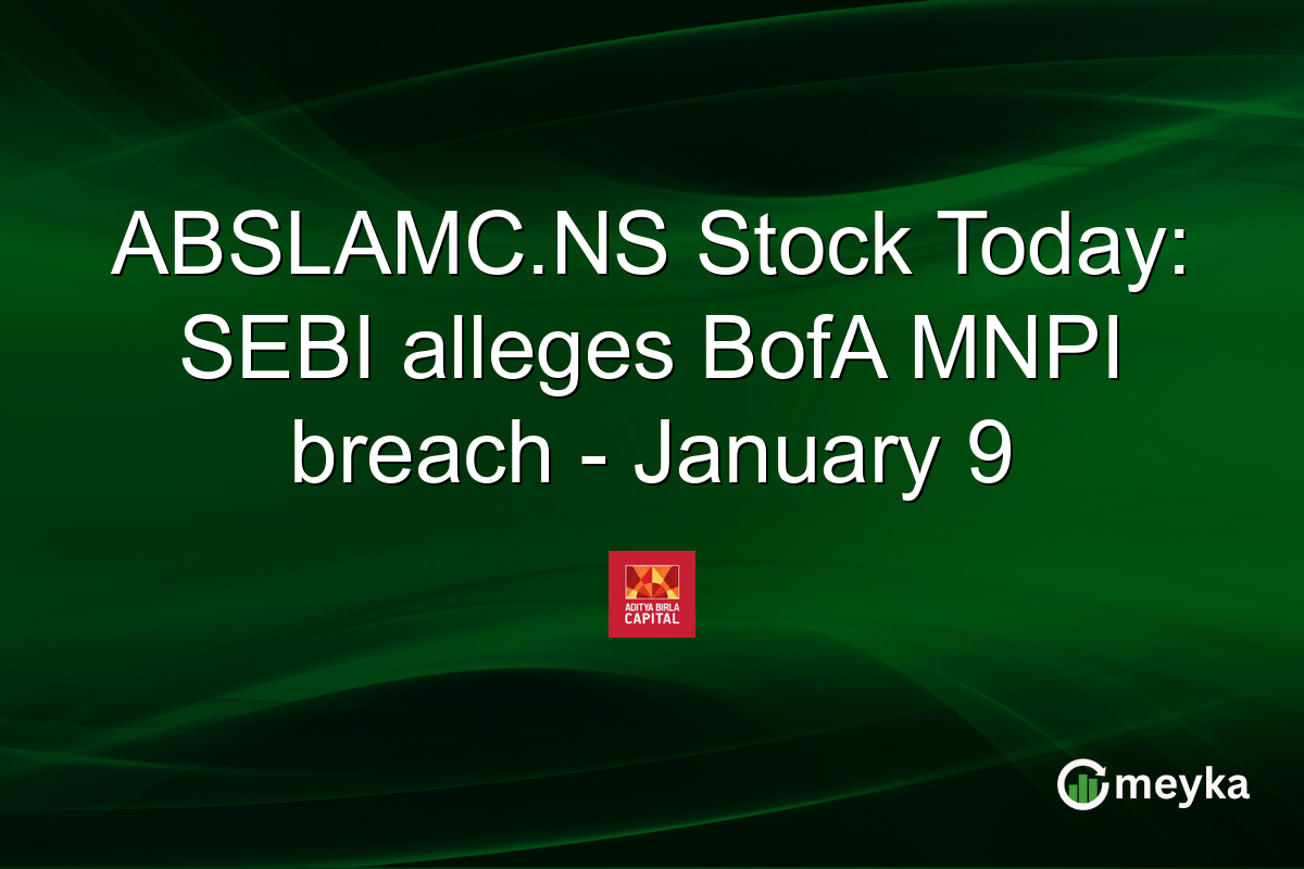 ABSLAMC.NS Stock Today: SEBI alleges BofA MNPI breach - January 9