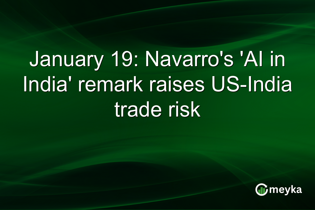 January 19: Navarro's 'AI in India' remark raises US-India trade risk