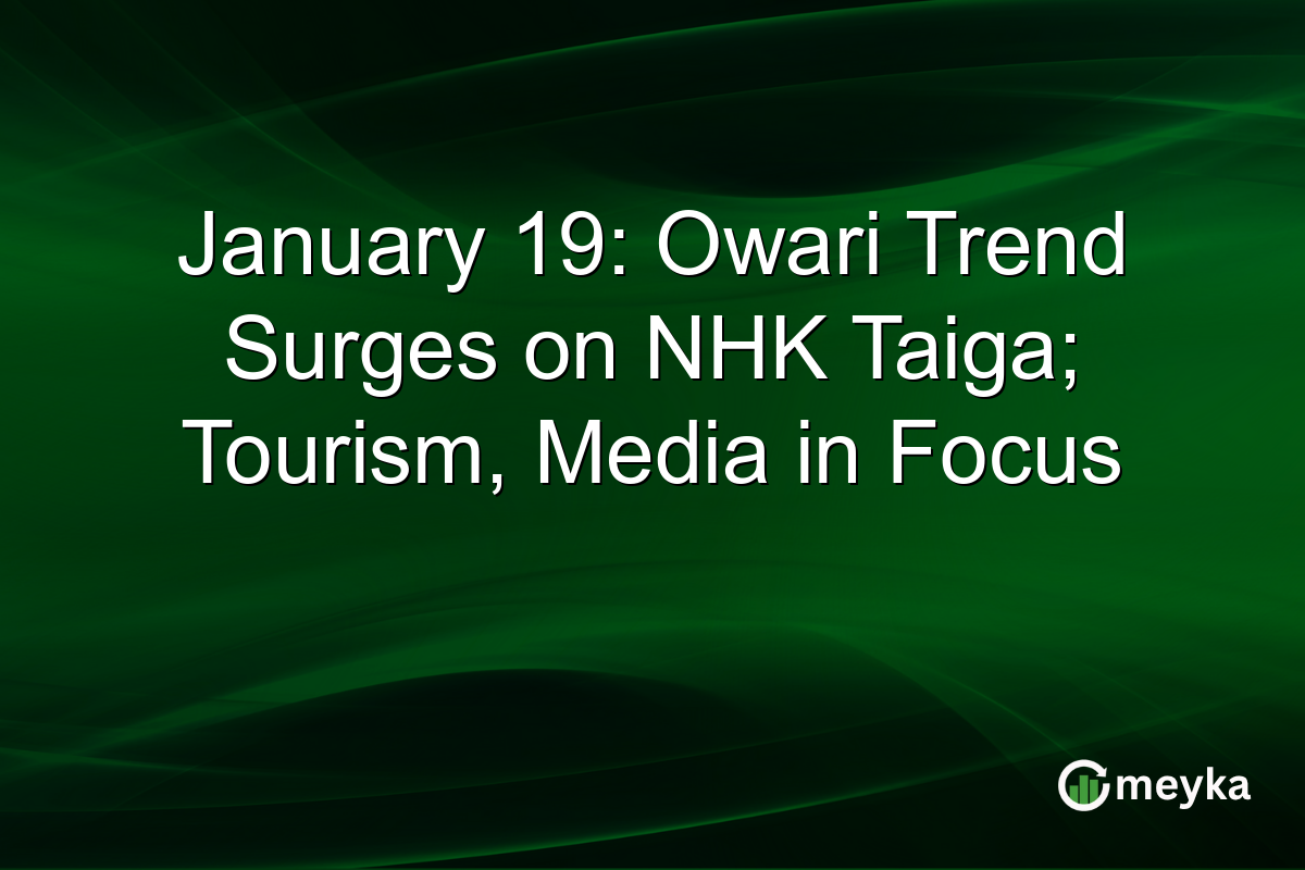 January 19: Owari Trend Surges on NHK Taiga; Tourism, Media in Focus