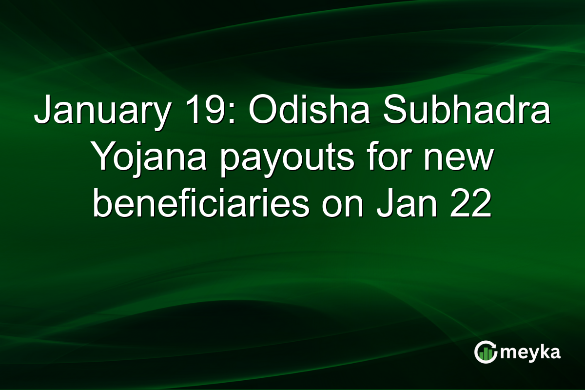 January 19: Odisha Subhadra Yojana payouts for new beneficiaries on Jan 22
