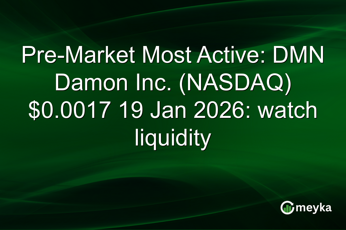 Pre-Market Most Active: DMN Damon Inc. (NASDAQ) $0.0017 19 Jan 2026: watch liquidity