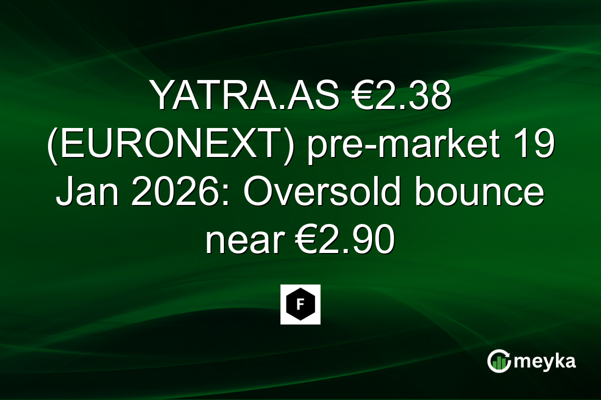 YATRA.AS €2.38 (EURONEXT) pre-market 19 Jan 2026: Oversold bounce near €2.90
