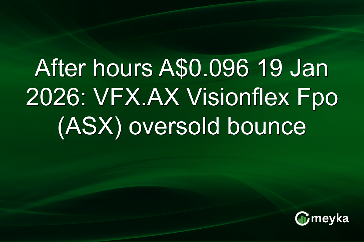 After hours A$0.096 19 Jan 2026: VFX.AX Visionflex Fpo (ASX) oversold bounce