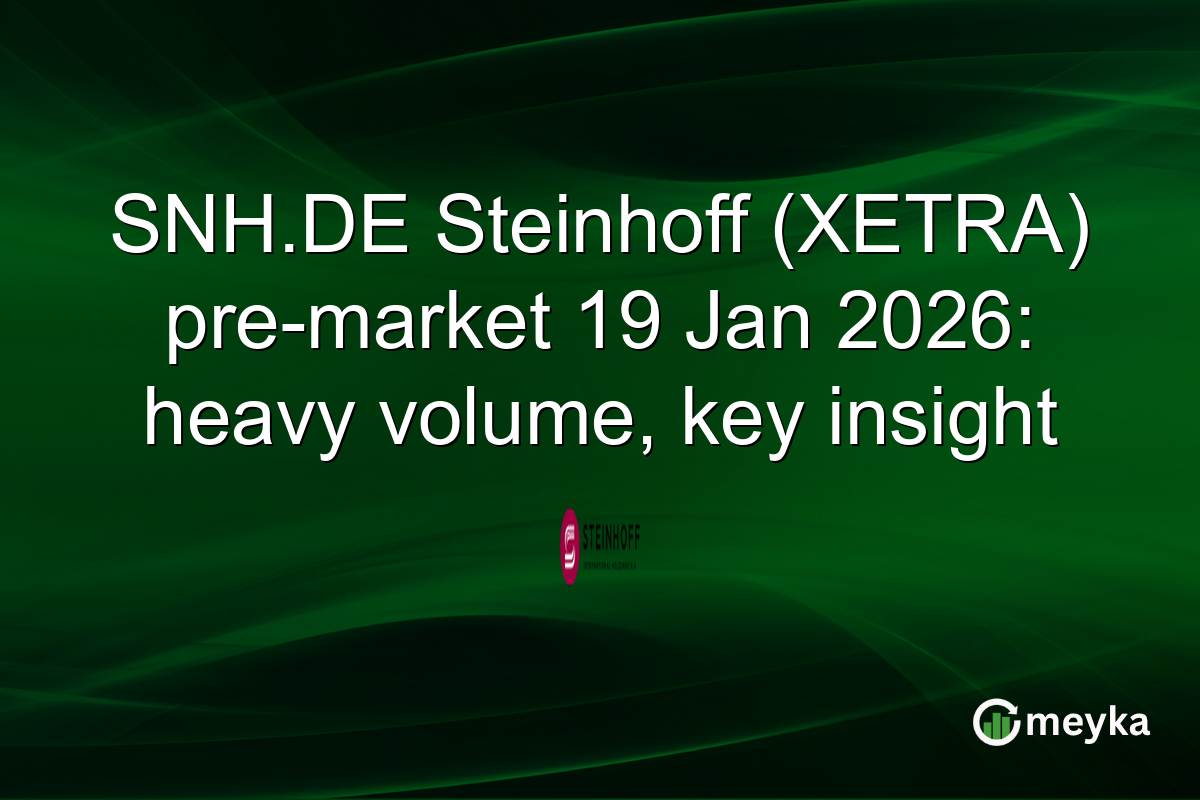 SNH.DE Steinhoff (XETRA) pre-market 19 Jan 2026: heavy volume, key insight