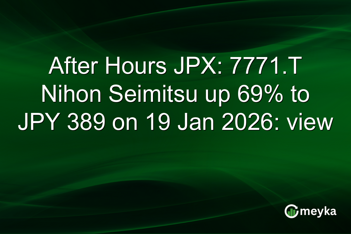 After Hours JPX: 7771.T Nihon Seimitsu up 69% to JPY 389 on 19 Jan 2026: view