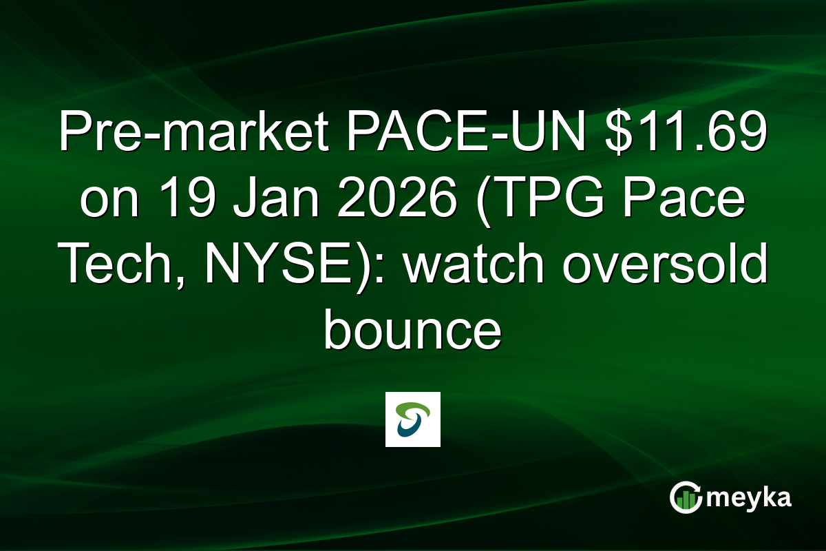 Pre-market PACE-UN $11.69 on 19 Jan 2026 (TPG Pace Tech, NYSE): watch oversold bounce