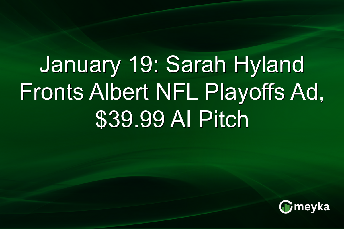 January 19: Sarah Hyland Fronts Albert NFL Playoffs Ad, $39.99 AI Pitch