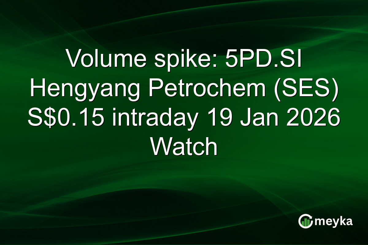 Volume spike: 5PD.SI Hengyang Petrochem (SES) S$0.15 intraday 19 Jan 2026 Watch