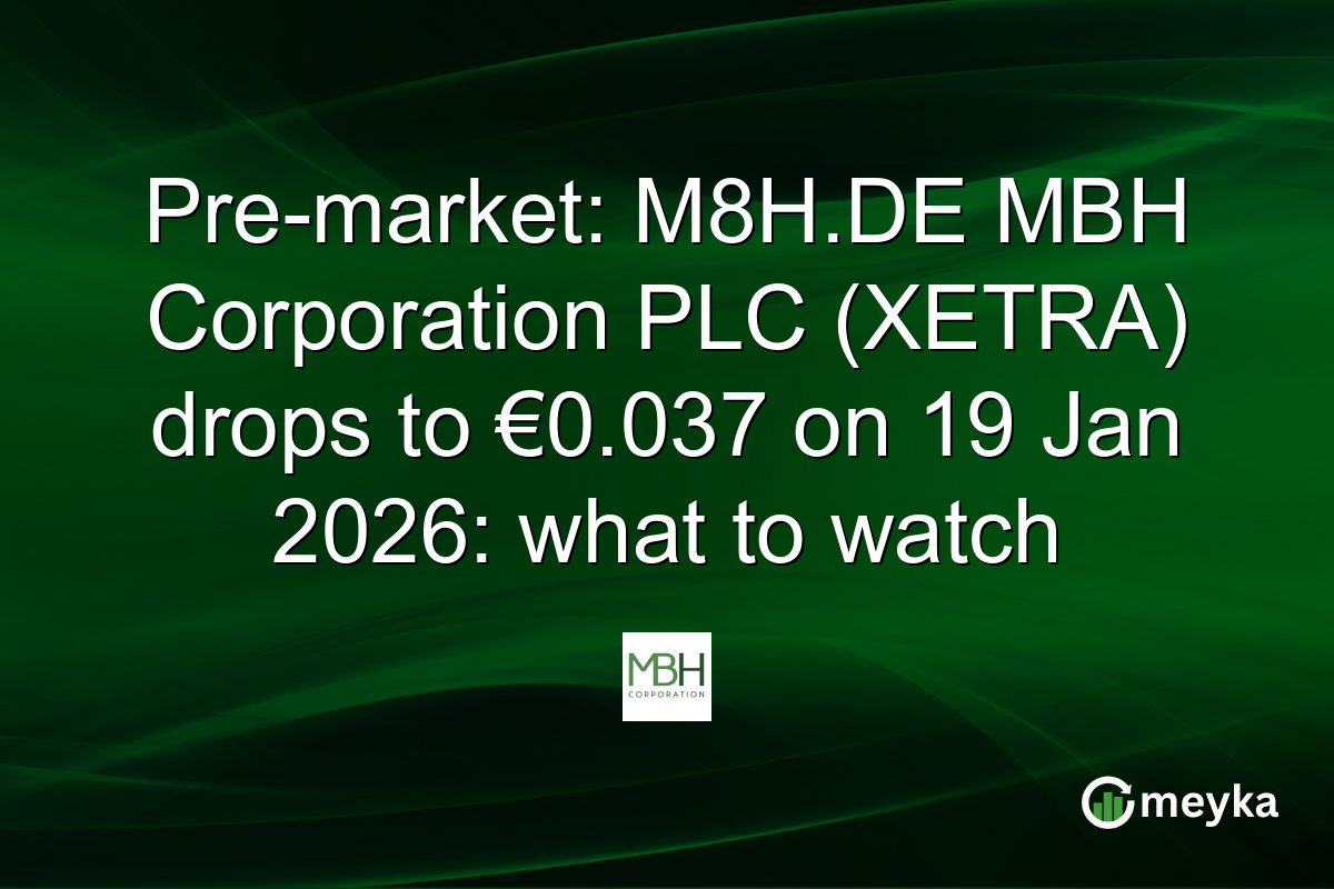 Pre-market: M8H.DE MBH Corporation PLC (XETRA) drops to €0.037 on 19 Jan 2026: what to watch