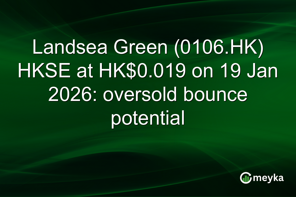 Landsea Green (0106.HK) HKSE at HK$0.019 on 19 Jan 2026: oversold bounce potential
