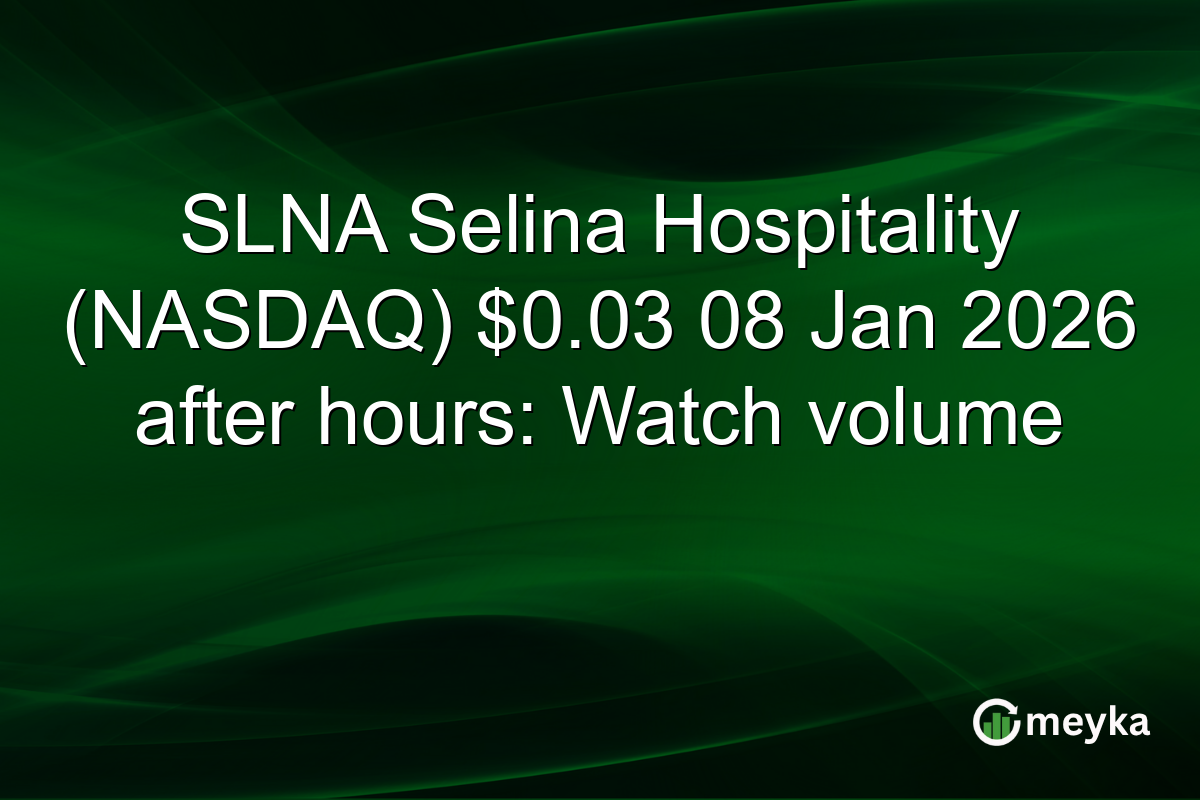 SLNA Selina Hospitality (NASDAQ) $0.03 08 Jan 2026 after hours: Watch volume