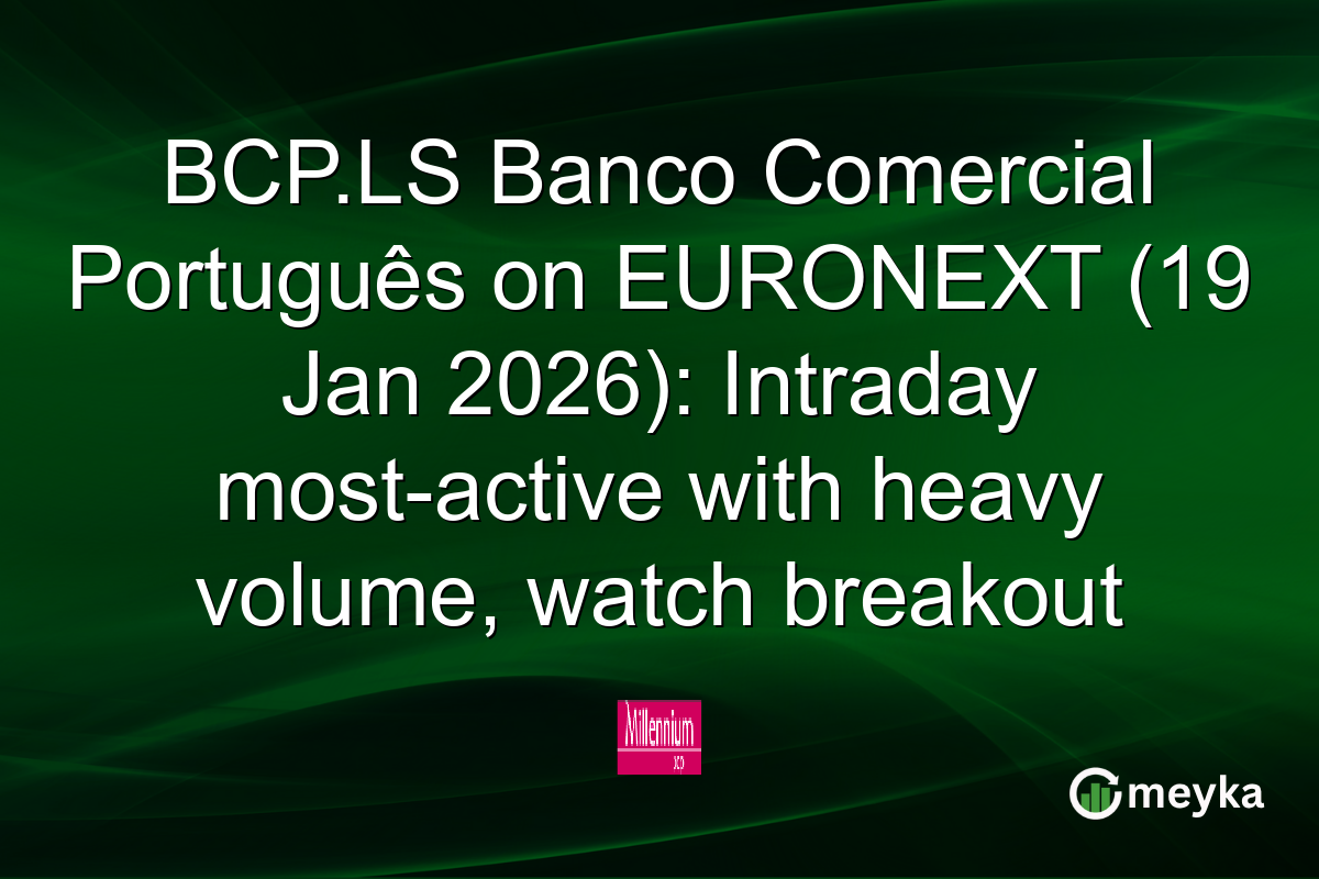 BCP.LS Banco Comercial Português on EURONEXT (19 Jan 2026): Intraday most-active with heavy volume, watch breakout